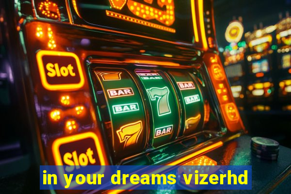 in your dreams vizerhd